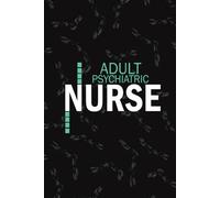 Adult Psychiatric Nurse: Lined Journal Notebooks For Psychiatric Nurse Nurse NP, RN Mental Health Nursing Student Blank Diary Gift