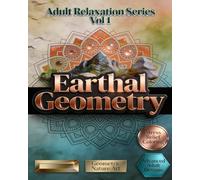 Adult Relaxation Series Vol 1: Earthal Geometry: Stress Relief Through Sacred Geometric Patterns