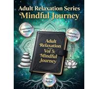 Adult Relaxation Series Vol 5: Mindful Journey: Gratefulness Journaling & Therapeutic Coloring for Stress Relief & Mindfulness