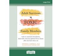 Adult Survivors of Toxic Family Members: Tools to Maintain Boundaries, Deal with Criticism, and Heal from Shame After Ties Have Been Cut