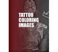 Adult Tattoo Coloring Book: Mindfulness, Stress Reduction, And Creative Artwork Designs!: Tattoo Coloring Book