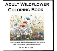 Adult Wildflower Coloring Book: Find Peace and Inspiration with Our Wildflower Coloring Book