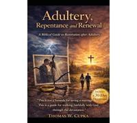 Adultery, Repentance and Renewal: A Biblical Guide to Restoration after Adultery