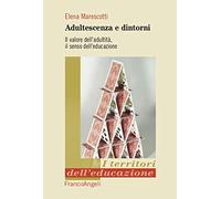Adultescenza e dintorni. Il valore dell'adultità, il senso dell'educazione