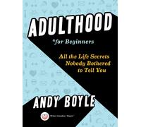 Adulthood for Beginners: All the Life Secrets Nobody Bothered to Tell You-Boyle,