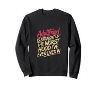 Adulthood The Worst Hood I've Lived in |- Felpa