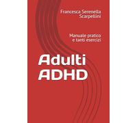 Adulti ADHD: Manuale pratico e tanti esercizi