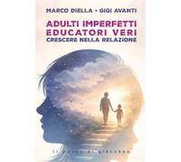 Adulti imperfetti educatori veri. Crescere nella relazione