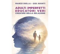 Adulti imperfetti educatori veri. Crescere nella relazione