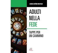 Adulti nella fede. Tappe per un cammino. Ediz. illustrata