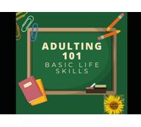 Adulting 101 Basic Life Skills: A basic life skills class