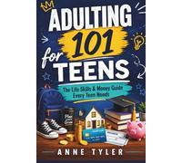 Adulting 101 for Teens: The Life Skills & Money Guide Every Teen Needs