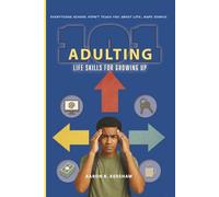 Adulting 101: Life Skills for Growing Up: Everything school didn’t teach you about life, made simple.
