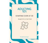 Adulting 101: Starting Over at 30: Blueprint for a Fresh Start