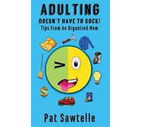 Adulting doesn't have to suck: life tips from an organized mom - Sawtelle Pat