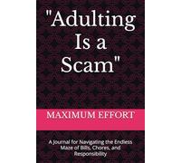 "Adulting Is a Scam": A Journal for Navigating the Endless Maze of Bills, Chores, and Responsibility