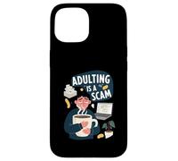 Adulting Is A Scam Funny Tired Life Responsibilities Custodia per iPhone 15