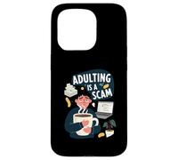 Adulting Is A Scam Funny Tired Life Responsibilities Custodia per iPhone 15 Pro