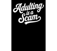 Adulting is a Scam: Journal for Stress Relief, Daily Notes, and Sarcastic Humor - 6x9 100 Pages