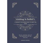 Adulting is Bullsh*t: A SWEARY COLOURING BOOK TO KEEP YOU SANE