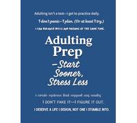 Adulting Prep - Start Sooner, Stress Less (Notebook Edition): A Lined Notebook to Practice Real-Life Grit, Responsibility, and Confidence Before It Gets Weird