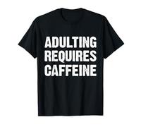 Adulting Requires Caffeine Maglietta