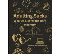Adulting Sucks: A Simple To-Do List Notebook for Grown-Ups Who Are Just Trying to Keep It Together: A funny daily planner and checklist journal to ... chaos of everyday life - one task at a time.