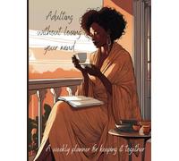 Adulting Without Losing your Mind: A Weekly Planner for Keeping it Together