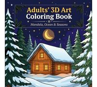 Adults' 3D Art Coloring Book: Mandala, Ocean & Seasons: Stress-Relieving 3D Style Geometric Patterns, Coastal Scenes & Holiday Designs for Adults Who Love Mindful Art & Deep Relaxation