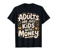 Adults Are Just Kids with Money Reality Responsibility |- Maglietta
