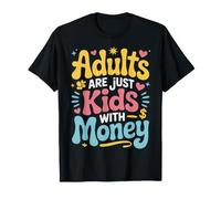 Adults Are Just Kids with Money Reality Responsibility |- Maglietta