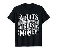 Adults Are Just Kids with Money Reality Responsibility - Maglietta
