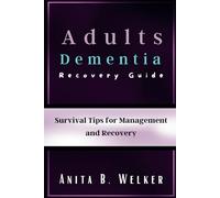 Adults Dementia Recovery Guide: Survival Tips for Management and Recovery