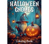 Adults Halloween Gifts: Halloween Gnome Coloring Book For Adults: Fantasy Coloring Book for Adults with Adorable Gnome Illustrations for Stress Relief and Relaxation.