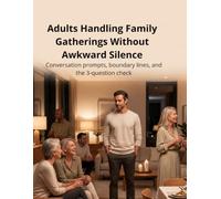 Adults Handling Family Gatherings Without Awkward Silence:Conversation prompts, boundary lines, and the 3-question check: Conversation Skills, Family ... Conversations, and Social Confidence