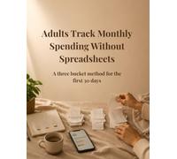 Adults Track Monthly Spending Without Spreadsheets: A three bucket method for the first 30 days: Budget Planning, Three Bucket Budget System, Personal Finance, Cash Flow Control, Expense Management, and Money Saving
