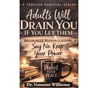 Adults Will Drain You If You Let Them: A Teacher Survival Series