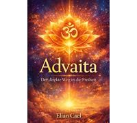 Advaita: Der direkte Weg in die Freiheit