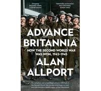 Advance Britannia: How the Second World War Was Won, 1942-1945