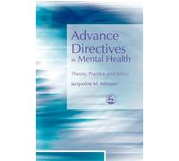 Advance Directives in Mental Health: Theory, Practice and Ethics