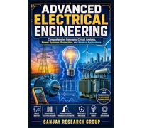 Advance Electrical Engineering: Comprehensive Concepts, Circuit Analysis, Power Systems, Protection & Modern Applications