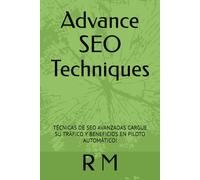 Advance SEO Techniques: TÉCNICAS DE SEO AVANZADAS CARGUE SU TRÁFICO Y BENEFICIOS EN PILOTO AUTOMÁTICO!