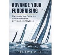 Advance Your Fundraising: The Leadership Guide and Interactive Donor Development Playbook