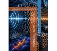 Advanced Acoustic Metamaterials (Volume-I): A Practical Guide to Wave Engineering, Structural Design, and Industrial Sound Control: 1