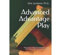 Advanced Advantage Play: Beating and Safeguarding Modern Casino Table Games, Side Bets and Promotions
