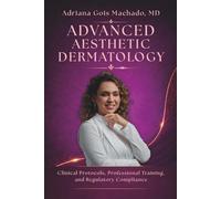 ADVANCED AESTHETIC DERMATOLOGY: Clinical Protocols, Professional Training, and Regulatory Compliance