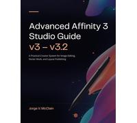 Advanced Affinity 3 Studio Guide (v3-v3.2): A Practical Creator System for Image Editing, Vector Work, and Layout Publishing