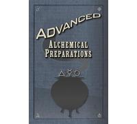 Advanced Alchemical Preparations: A scholarly compendium of arcane ritual alchemy, symbols, and potions set in an original fantasy universe.
