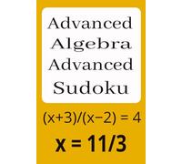 Advanced Algebra Advanced Sudoku: Sudoku Puzzles for Advanced Algebra | Algebra Problem and Answer with Each Puzzle | Challenge Your Mind while You ... 110 Pages | 50+ Puzzles | Solutions Included
