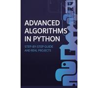 Advanced Algorithms in Python: Step-by-Step Guide and Real Projects